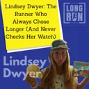 Lindsey Dwyer: The Runner Who Always Chose Longer (And Never Checks Her Watch)