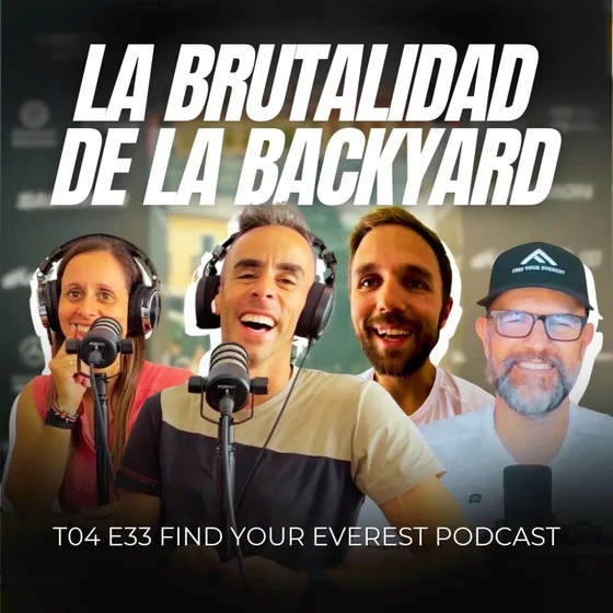 LA BRUTALIDAD DE LA BACKYARD | FIND YOUR EVEREST PODCAST by Javi Ordieres