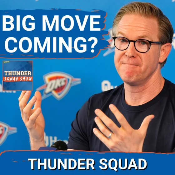 THUNDER SQUAD SHOW: BIG MOVE Coming? + What  OKC Thunder Player Takes The BIGGEST Step Forward?