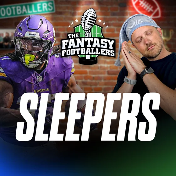 Sleeper Picks + Late Round Steals - Fantasy Football Podcast for 8/18