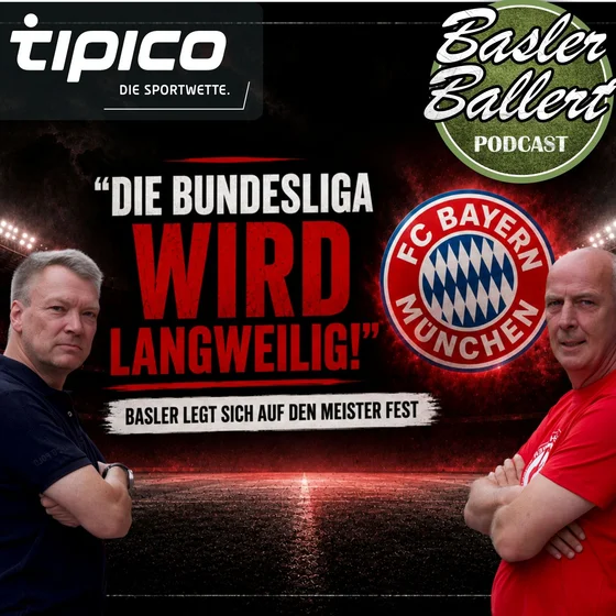 Basler Ballert Spezial: „Die Bundesliga wird langweilig!“ Basler legt sich auf den Meister fest