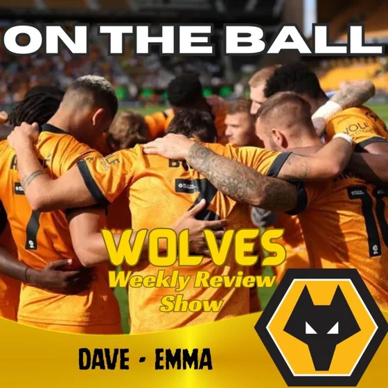 FINAL ON THE BALL 🚨 discussing all this weeks Wolves News "ON THE BALL" EP 651