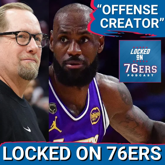 Nick Nurse adds another term to DESCRIBE LeBron James' Role - Philadelphia 76ers Podcast