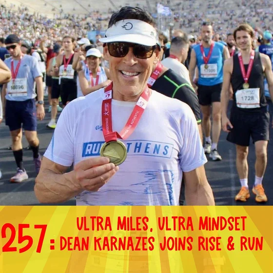 257: Ultra Miles, Ultra Mindset Dean Karnazes Joins Rise & Run