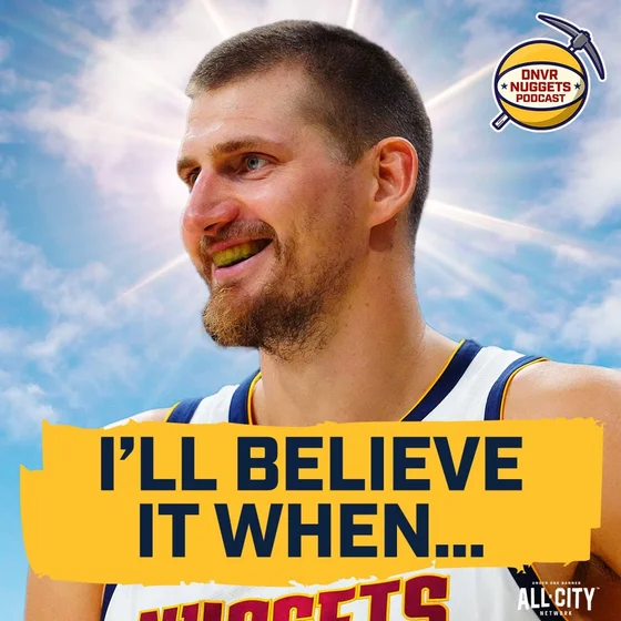 I’ll Believe It When…”: What the Denver Nuggets Must Show This Season | DNVR Nuggets Podcast Live