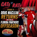 Cats N Rats Episode 79 — Doug MacLean Returns To Talk Florida Panthers Offseason