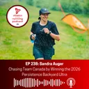 EP 238: Sandra Auger - Chasing Team Canada by Winning the 2026 Persistence Backyard Ultra