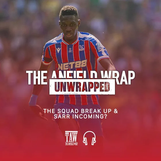 The Break Up of Liverpool's Squad & Sarr Incoming? | TAW Unwrapped