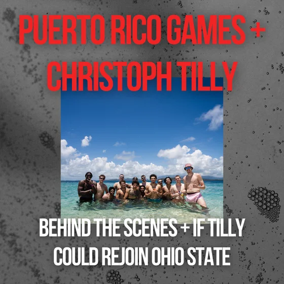 Behind Ohio State's Trip to Puerto Rico, Who Stood Out, What's Crystalizing For This Year's Team + If Ohio State Could Add Christoph Tilly to its Roster
