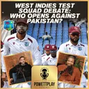 West Indies Test Squad Debate: Who Opens Against Pakistan? | PowettPlay Podcast