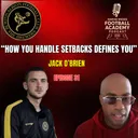 Burton Albion Academy Manager - Jack O'Brien ("How You Handle Setbacks Defines You") - Episode 31 Snippet""