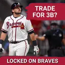 Atlanta Braves MAILBAG: Do the Braves Need to Trade for a Third Baseman?