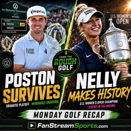 Poston Survives Memorial Chaos + Nelly Korda’s U.S. Open Moment | From the Rough