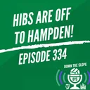 HIBS ARE OFF TO HAMPDEN | HEARTS AWAIT! | EP334