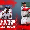 The Pesky Podcast Red Sox vs Yankees Series Preview