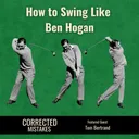 How to Swing Like Ben Hogan with Tom Bertrand