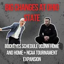 Big Changes at Ohio State | Buckeyes Schedule UConn Huskies Home and Home + NCAA Tournament Expansion Nearing Final Stages