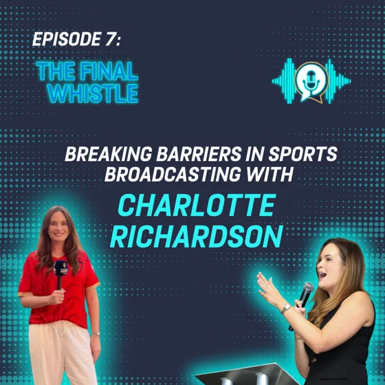 S4 E7 Breaking Barriers in Sports Broadcasting with Charlotte Richardson