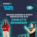 S4 E7 Breaking Barriers in Sports Broadcasting with Charlotte Richardson