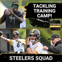 STEELERS SQUAD SHOW: Tackling Training Camp! McCarthy Era Begins, Injury News & Rodgers' Big Reveal