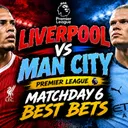 Liverpool vs Man City: Our BEST Bets for EPL Matchday 6