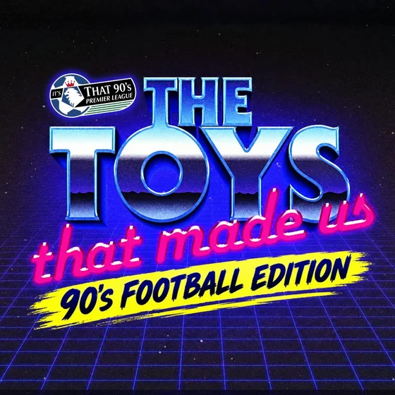 The Toys That Made Us - 90's Football Edition