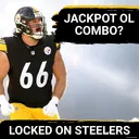 Steelers' Troy Fautanu, Zach Frazier and O-Line Investments a Jackpot Combination with James Campen