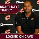 Revisiting Previous Cleveland Cavaliers Draft Picks and Should the Cavs Trade the No. 29 Overall Pick? With Nathan Grubel