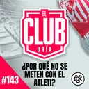 ¿POR QUÉ NADIE SE METE CON EL ATLETI? | Club Uría #143