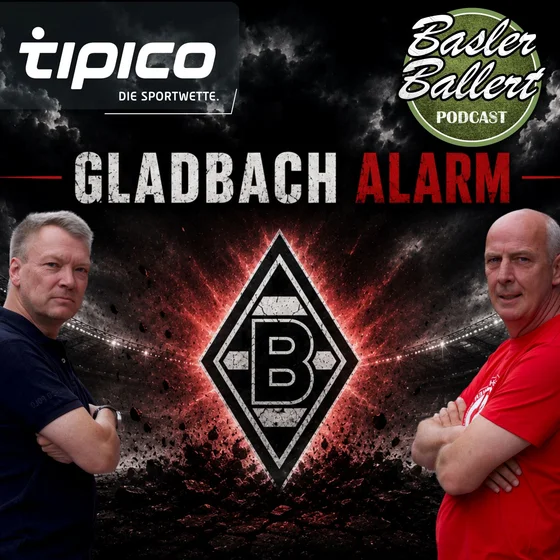 Basler Ballert Spezial: Basler schlägt Gladbach-Alarm: „Ganz, ganz große Probleme!“