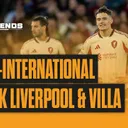 Post International Break Liverpool & Villa: The Trends
