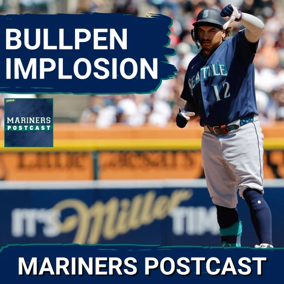 MARINERS POSTCAST: Seattle Mariners BULLPEN IMPLODES vs Detroit Tigers