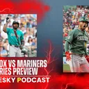 The Pesky Podcast Red Sox vs Mariners Series Preview