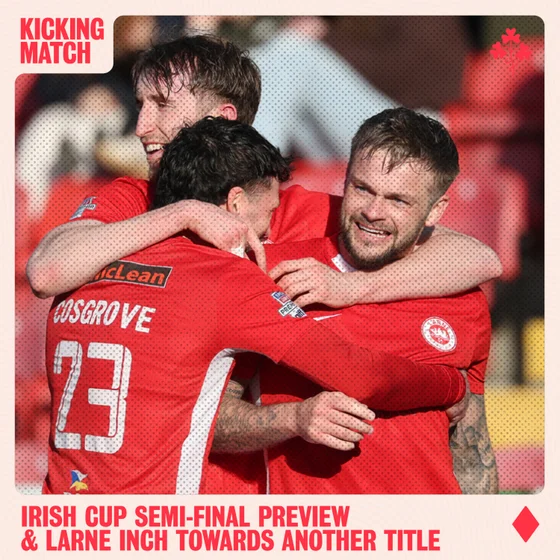 Irish Cup Semi-Final Preview + Larne inch towards another title