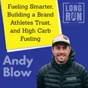 Andy Blow on Fueling Smarter, Building a Brand Athletes Trust, and High Carb Fueling