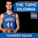 THUNDER SQUAD SHOW: The Nikola Topić DILEMMA + Otega Oweh Getting Promoted To FINAL Roster Spot?