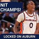 CHAMPS: Auburn Basketball TAKES DOWN Tulsa, WINS NIT Championship