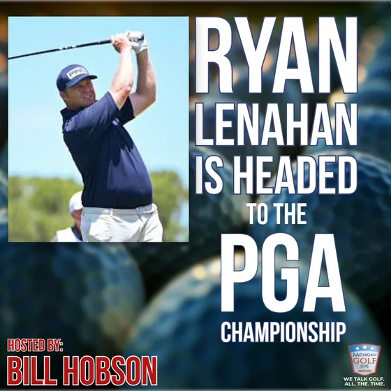 Michigan's Ryan Lenahan Earns PGA Championship Spot | Inside the Journey, Pressure, and Purpose