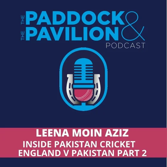 Ep 451 - Leena Moin-Aziz  - Inside Pakistan Cricket  Part 2 - England v Pakistan