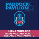 Ep 451 - Leena Moin-Aziz - Inside Pakistan Cricket Part 2 - England v Pakistan