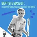 Baptiste Massot : retrouver le haut niveau après un burn-out sportif