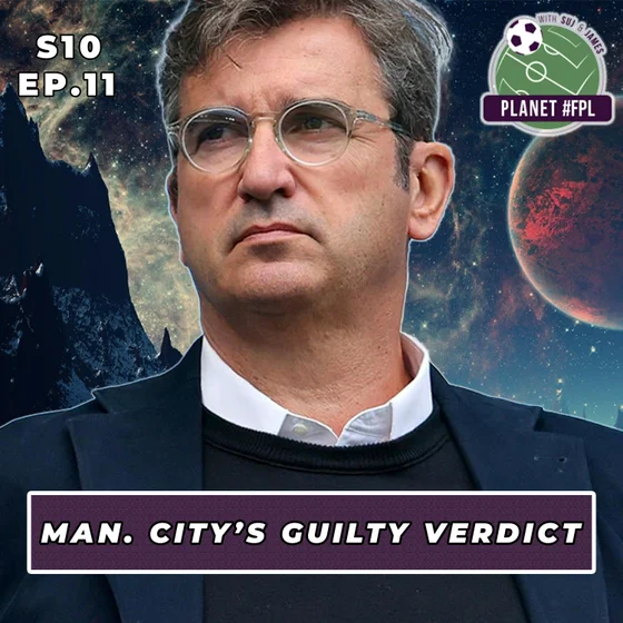 Man City's Guilty Verdict | Planet FPL S. 10 Ep. 11