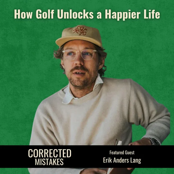 How Golf Unlocks a Happier Life with Erik Anders Lang