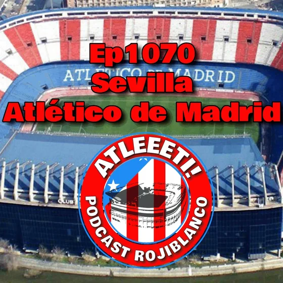 Ep1070: Sevilla 1-3 Atlético de Madrid
