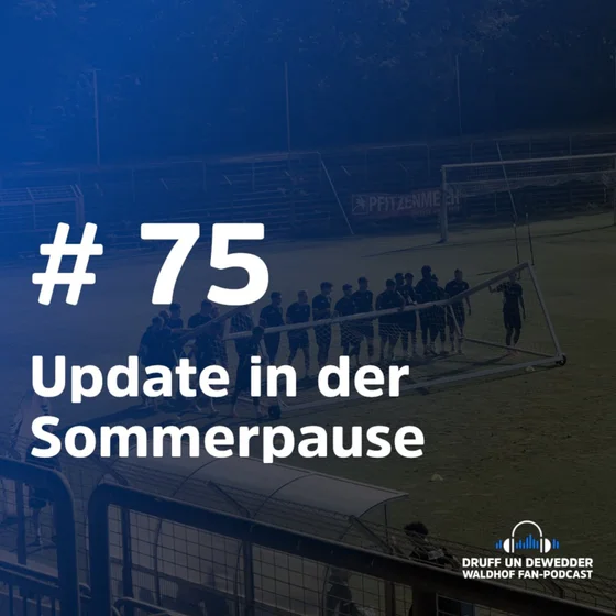 #75 - Update in der Sommerpause