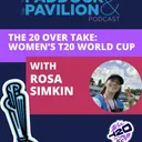 Ep 431 - Rosa Simkin -The 20 Over Take - Women's T20 World Cup