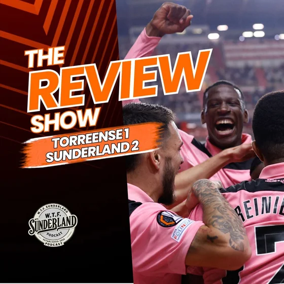 Torreense 1-2 Sunderland - Europa League Review - WTF Podcast
