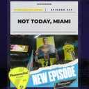 Episode 337: Not Today, Miami