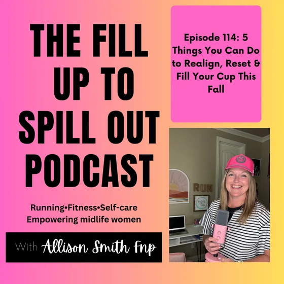 Ep: 114: 5 Things You Can Do to Realign, Reset & Fill Your Cup This Fall