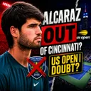 Carlos Alcaraz OUT of Cincinnati 🤕 Is His US Open Defence in Danger?